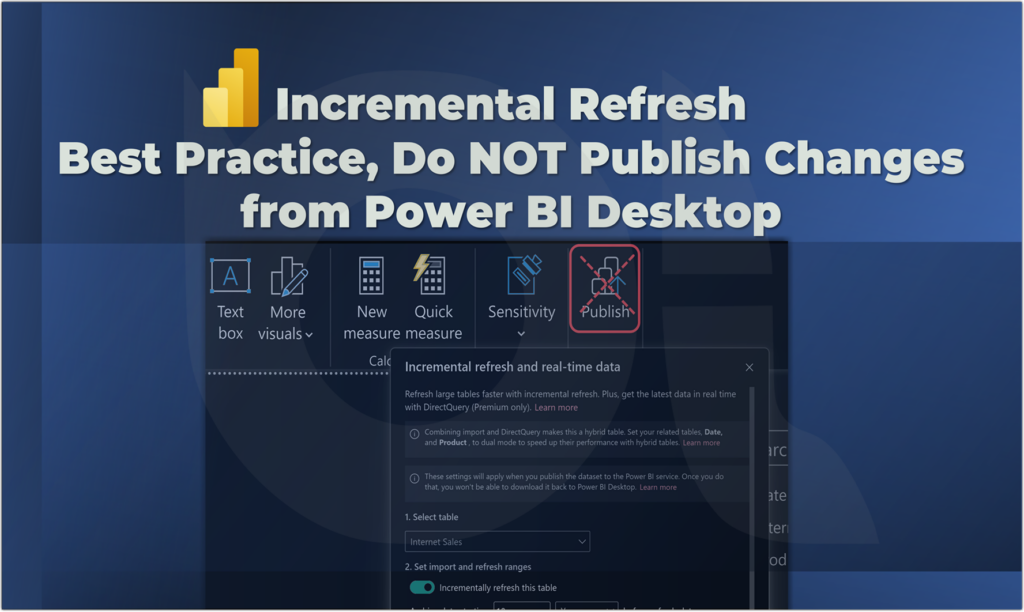 Incremental Refresh in Power BI, Part 2; Best Practice; Do NOT Publish Data Model Changes from Power BI Desktop