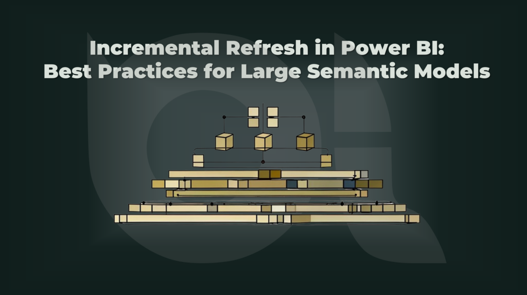 Incremental Refresh in Power BI, Part 3: Best Practices for Large Semantic Models