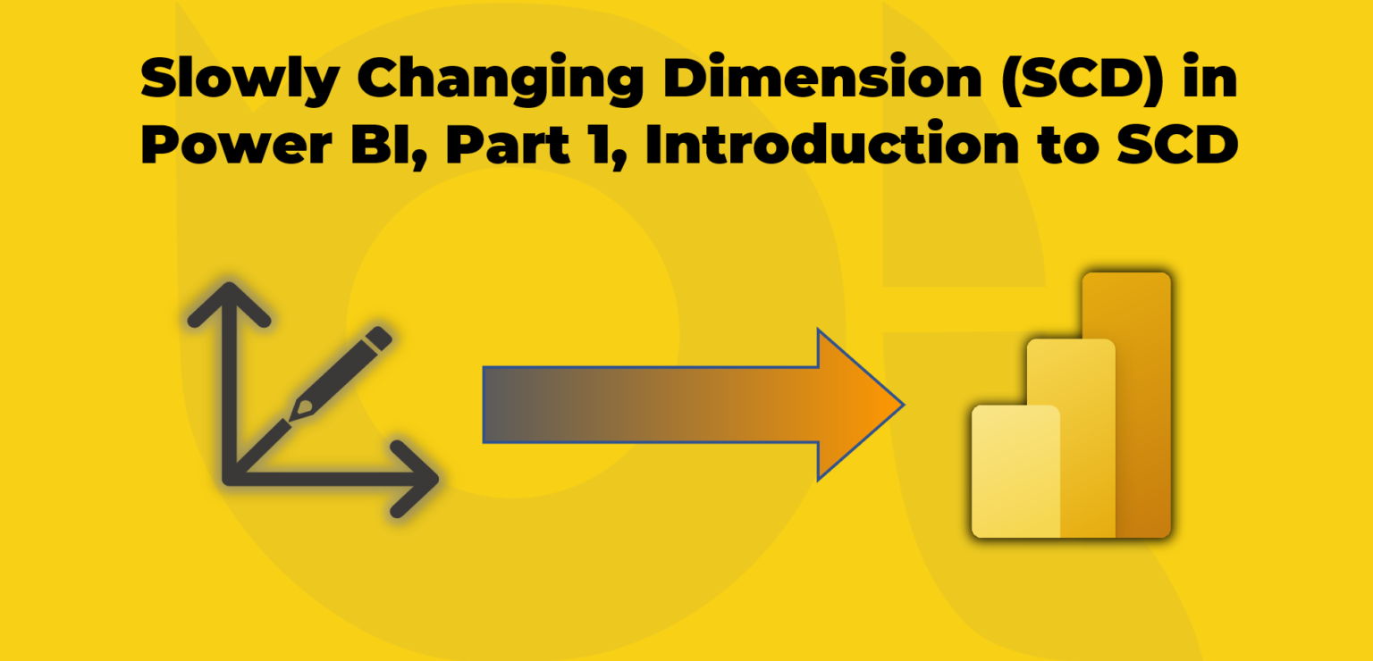 Slowly Changing Dimension (SCD) in Power BI, Part 1, Introduction to ...