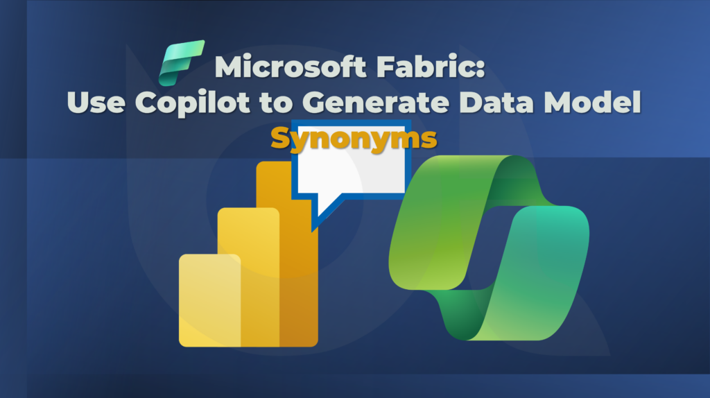 Microsoft Fabric: Use Copilot to Generate Data Model Synonyms